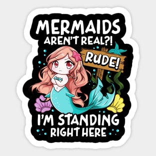 Mermaids Aren't Real Rude I'm Standing Right Here Sticker